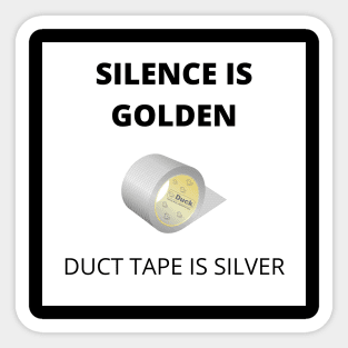 Silence is Golden - Duct Tape is Silver Sticker